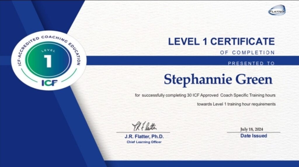 Level 1 Certificate for completing 30 ICF Approved Coach Specific Training Hours awarded to Stephannie Green